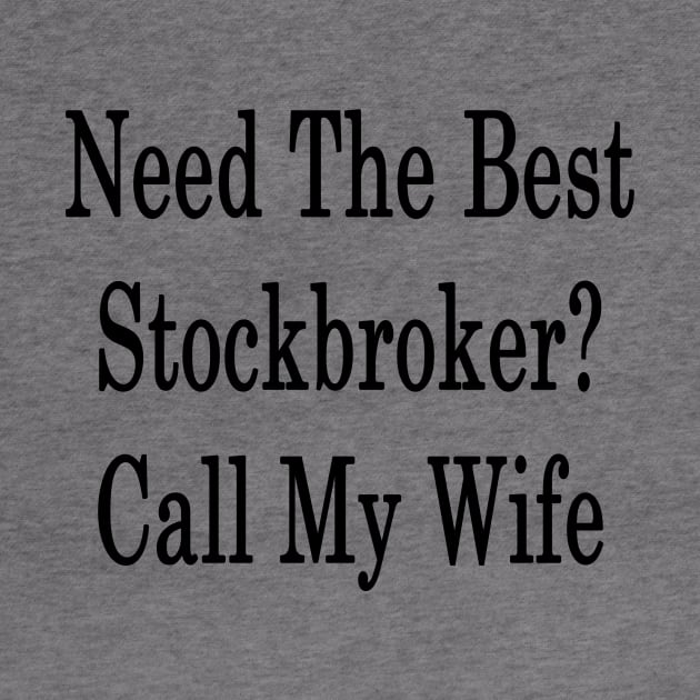 Need The Best Stockbroker? Call My Wife by supernova23